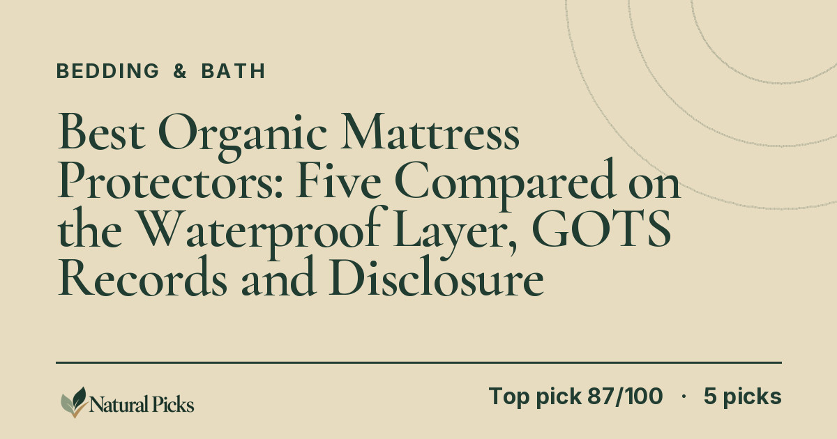 Best Organic Mattress Protectors: Five Compared on the Waterproof Layer, GOTS Records and Disclosure