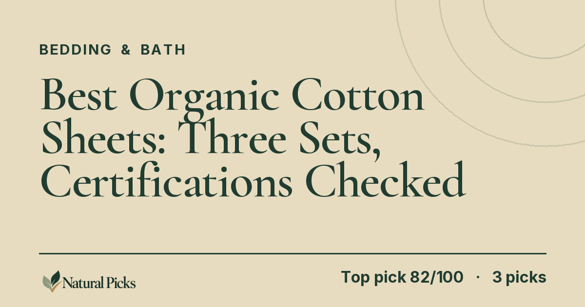 Best Organic Cotton Sheets: Three Sets, Certifications Checked